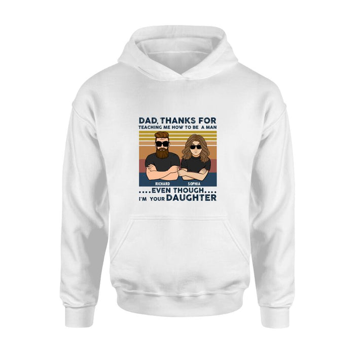 Custom Personalized Father & Daughter Shirt/ Pullover Hoodie - Gift Idea For Father's Day - Dad Thanks For Teaching Me How To Be A Man Even Though I'm Your Daughter