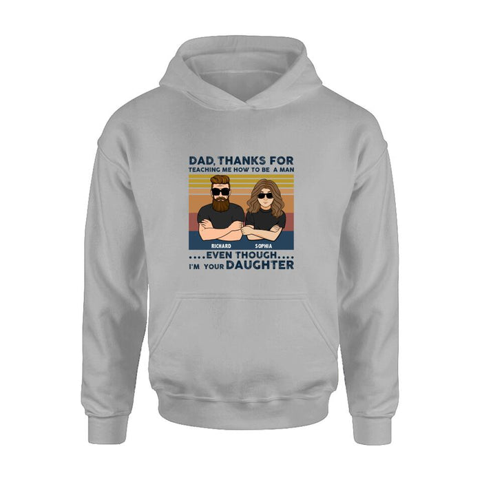 Custom Personalized Father & Daughter Shirt/ Pullover Hoodie - Gift Idea For Father's Day - Dad Thanks For Teaching Me How To Be A Man Even Though I'm Your Daughter