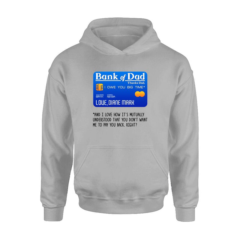 Personalized Bank Of Dad Shirt/Hoodie - Gift Idea For Dad Lovers - Bank Of Dad, I Owe You Big Time