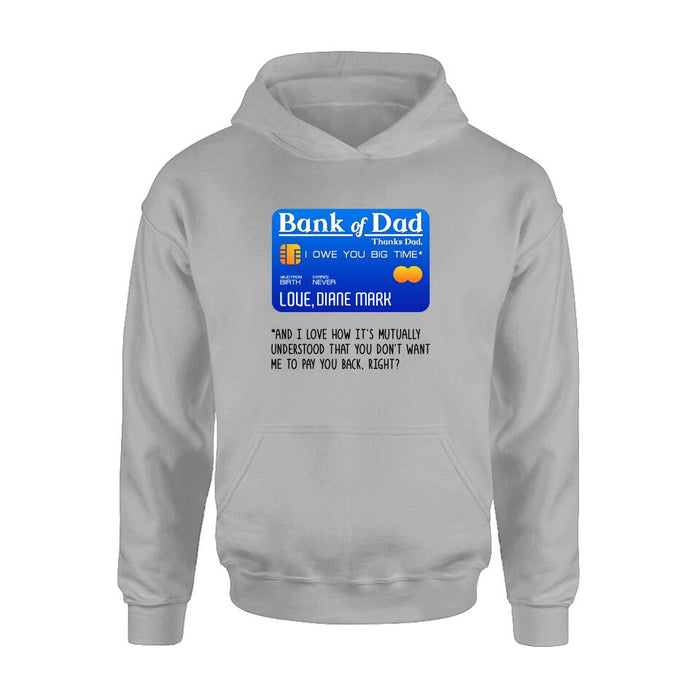 Custom Personalized Bank Of Dad Shirt/Hoodie - Gift Idea For Dad Lovers - Bank Of Dad, I Owe You Big Time