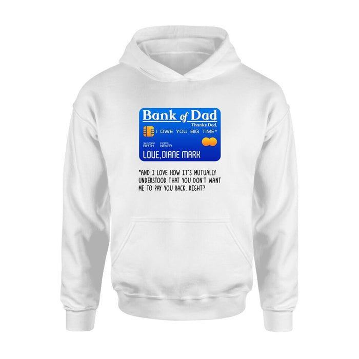 Custom Personalized Bank Of Dad Shirt/Hoodie - Gift Idea For Dad Lovers - Bank Of Dad, I Owe You Big Time