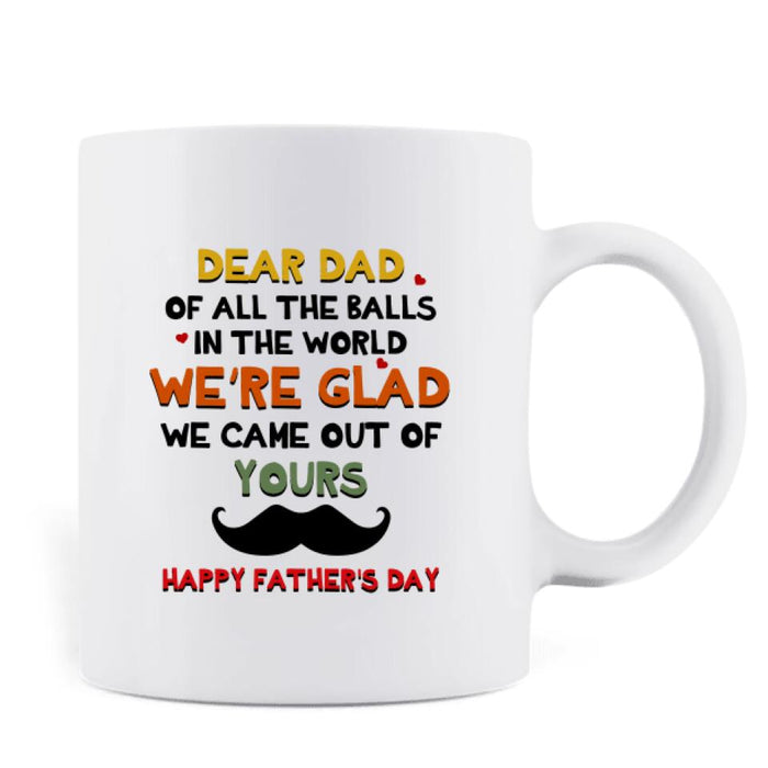 Custom Personalized Father's Day 2023 Coffee Mug- We're Glad We Came Out Of Yours