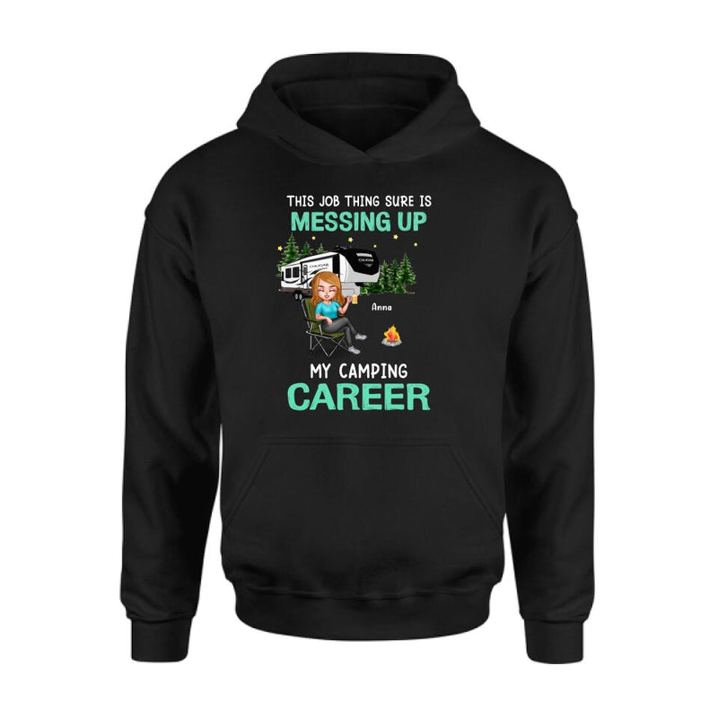 Personalized Camping Career Unisex T-shirt/Sweatshirt/Hoodie - Gift For Friends/Camping Lovers with up to 4 People - This Job Thing Sure Is Messing Up My Camping Career