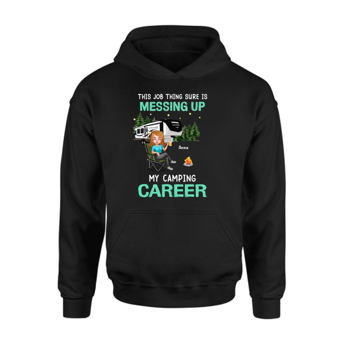 Custom Personalized Camping Career Unisex T-shirt/ Sweatshirt/ Hoodie - Gift For Friends/Camping Lovers with up to 4 People - This Job Thing Sure Is Messing Up My Camping Career