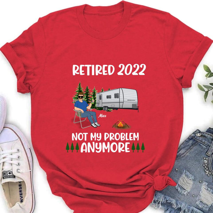 Personalized Retired 2022 Camping Shirt/ Pullover Hoodie - Retired Gift Idea For Camping Lover - Retired 2022 Not My Problem Anymore