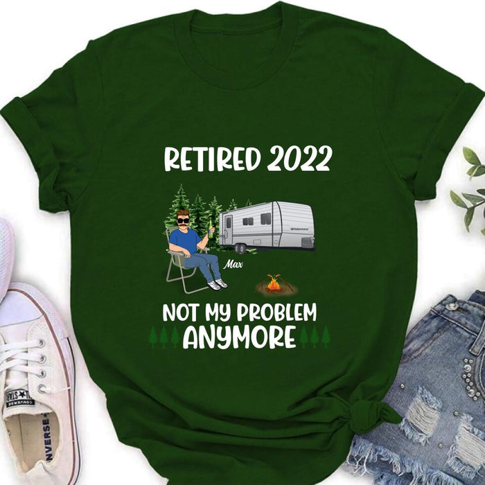 Personalized Retired 2022 Camping Shirt/ Pullover Hoodie - Retired Gift Idea For Camping Lover - Retired 2022 Not My Problem Anymore