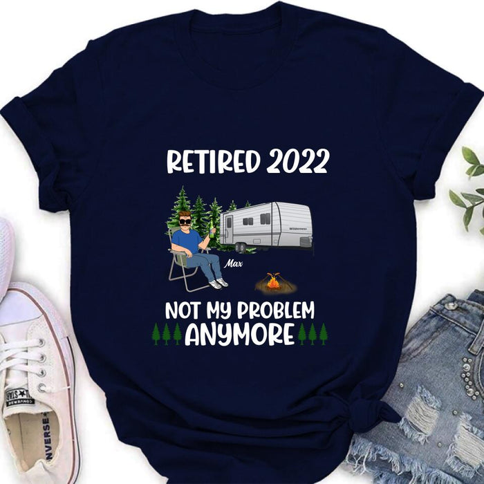 Personalized Retired 2022 Camping Shirt/ Pullover Hoodie - Retired Gift Idea For Camping Lover - Retired 2022 Not My Problem Anymore