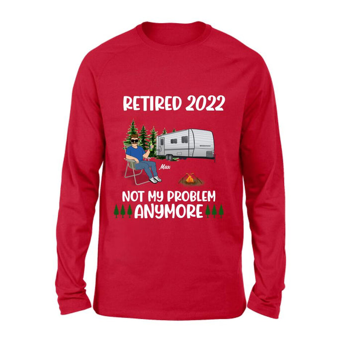 Personalized Retired 2022 Camping Shirt/ Pullover Hoodie - Retired Gift Idea For Camping Lover - Retired 2022 Not My Problem Anymore