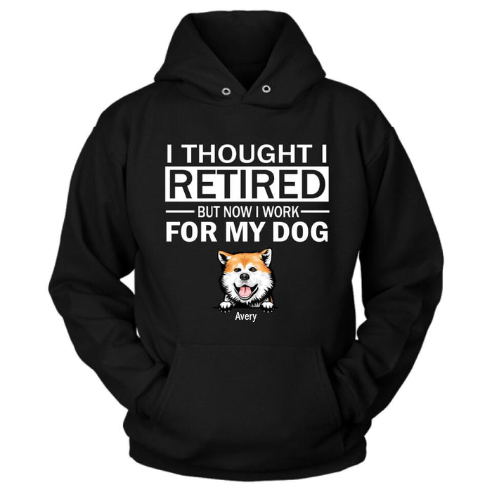 Custom Personalized Dog T-Shirt - Upto 3 Dogs - I Thought I Retired But Now I Work For My Dog