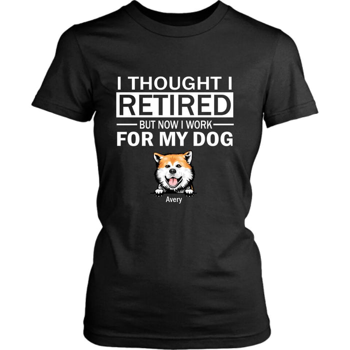 Custom Personalized Dog T-Shirt - Upto 3 Dogs - I Thought I Retired But Now I Work For My Dog