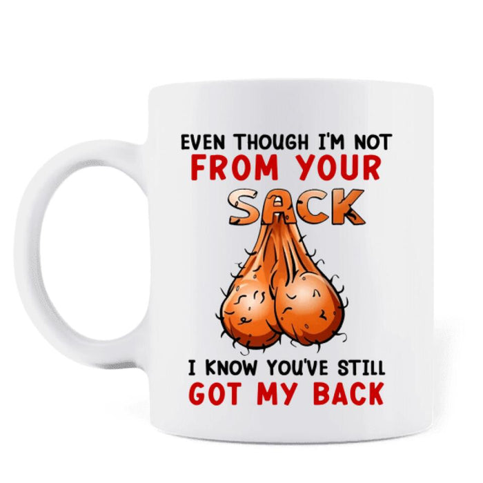 Custom Personalized Step Father Coffee Mug - Gift Idea For Father's Day - Even Though I'm Not From Your Sack I Know You've Still Got My Back