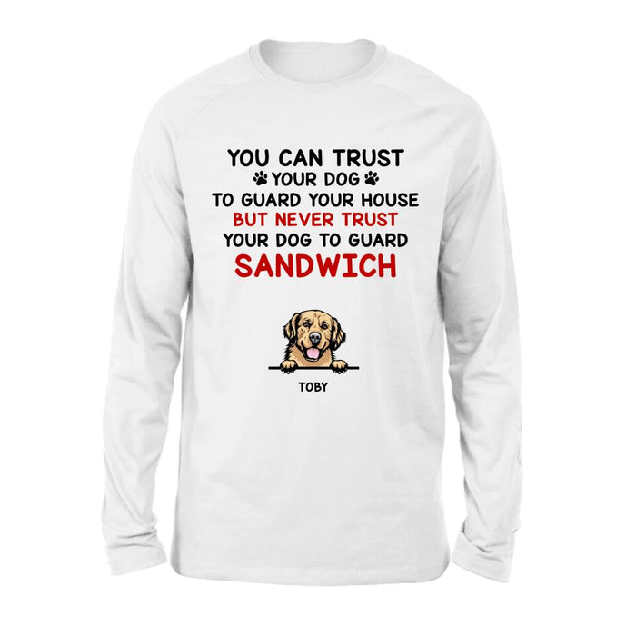 Personalized Funny Dog Shirt/Hoodie - Gift Idea For Dog Lovers - Up To 5 Dogs - You Can Trust Your Dog To Guard Your House But Never Trust Your Dog To Guard Sandwich