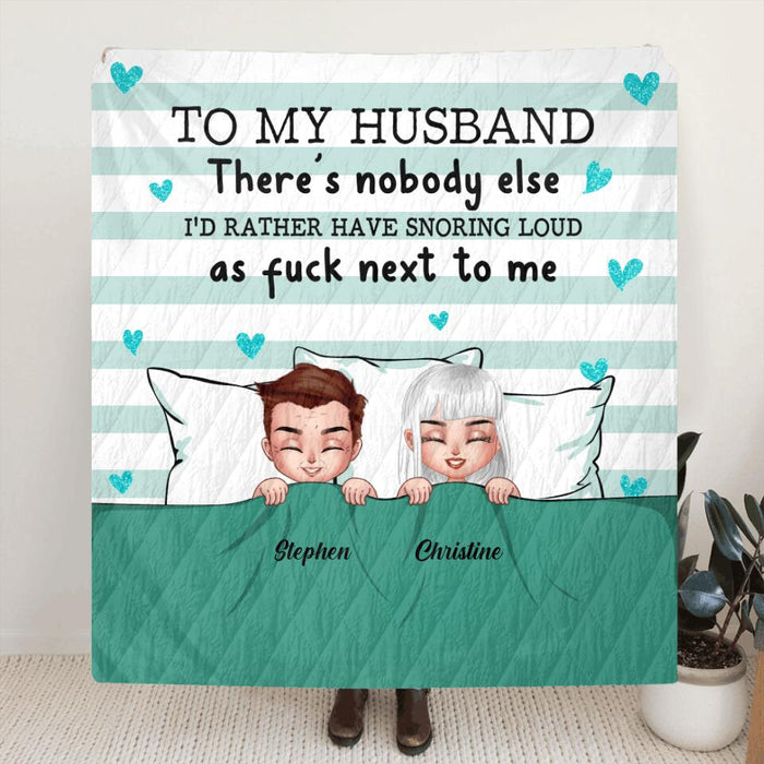 Custom Personalized To My Husband Single Layer Fleece/ Quilt - Gift Idea For Couple/ Father's Day Gift 2023 - There's Nobody Else I'd Rather Have Snoring Loud