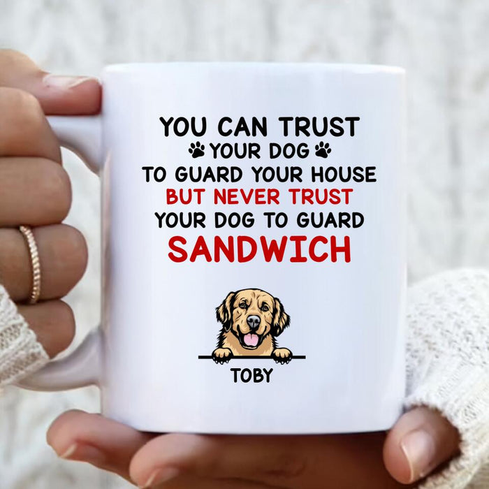 Custom Personalized Funny Dog Coffee Mug - Gift Idea For Dog Lovers - Up To 5 Dogs - You Can Trust Your Dog To Guard Your House But Never Trust Your Dog To Guard Sandwich