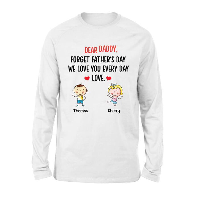 Custom Personalized Daddy Shirt/Hoodie - Gift Idea For Dad/Father's Day - Up To 6 Kids - Dear Daddy, Forget Father's Day, We Love You Every Day