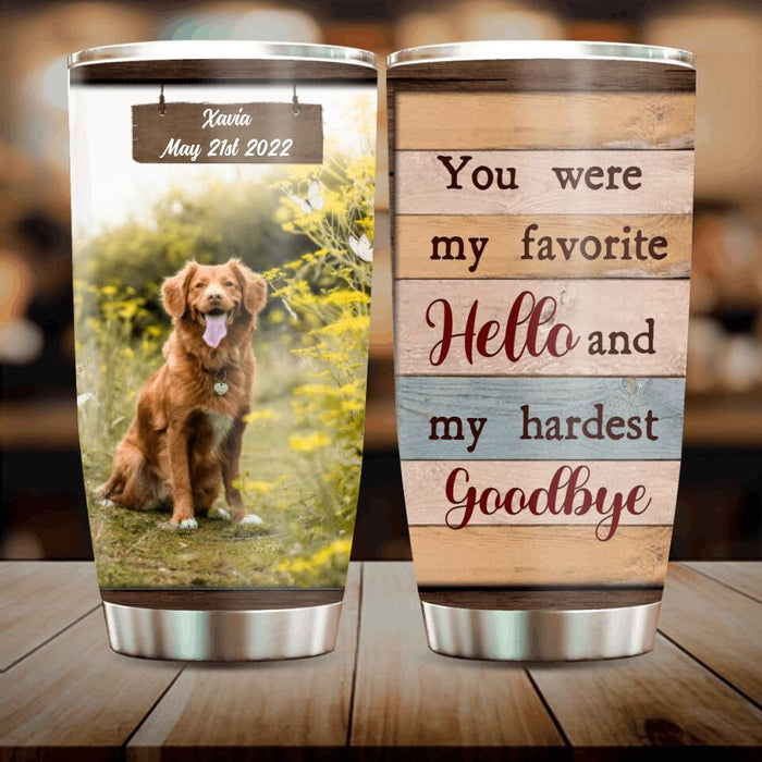 Custom Personalized Pet Memorial Passing Tumbler - Memorial Gift Idea - You Were My Favorite Hello And My Hardest Goodbye