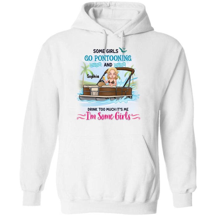 Custom Personalized Pontoon Queen Shirt/Hoodie - Best Gift Idea For Pontoon Lovers - Some Girls Go Pontooning And Drink Too Much, It's Me, I'm Some Girls