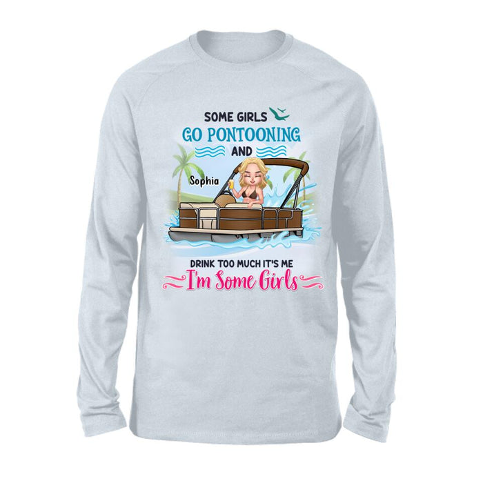 Custom Personalized Pontoon Queen Shirt/Hoodie - Best Gift Idea For Pontoon Lovers - Some Girls Go Pontooning And Drink Too Much, It's Me, I'm Some Girls