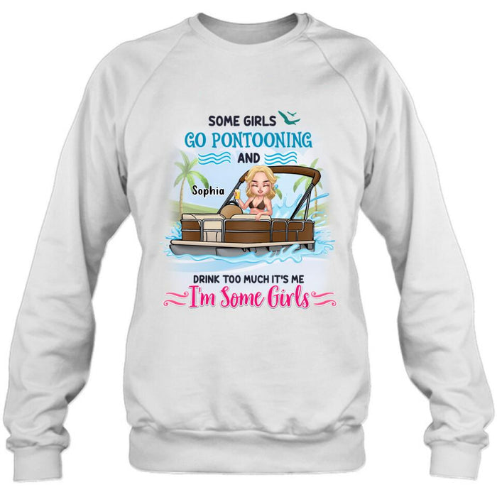 Custom Personalized Pontoon Queen Shirt/Hoodie - Best Gift Idea For Pontoon Lovers - Some Girls Go Pontooning And Drink Too Much, It's Me, I'm Some Girls