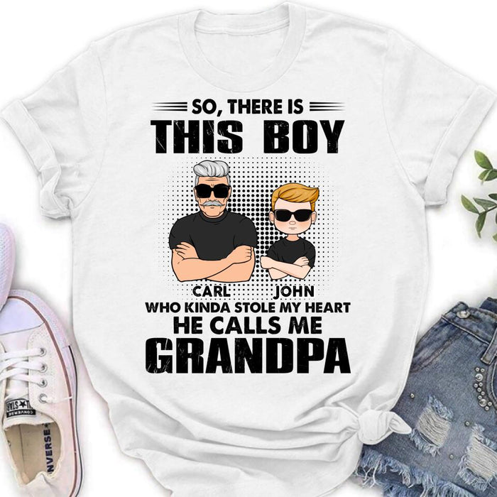 Custom Personalized Grandpa Shirt/ Pullover Hoodie - Father's Day Gift Idea For Grandpa - So, There Is This Boy Who Kinda Stole My Heart He Calls Me Grandpa