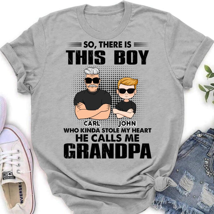 Custom Personalized Grandpa Shirt/ Pullover Hoodie - Father's Day Gift Idea For Grandpa - So, There Is This Boy Who Kinda Stole My Heart He Calls Me Grandpa