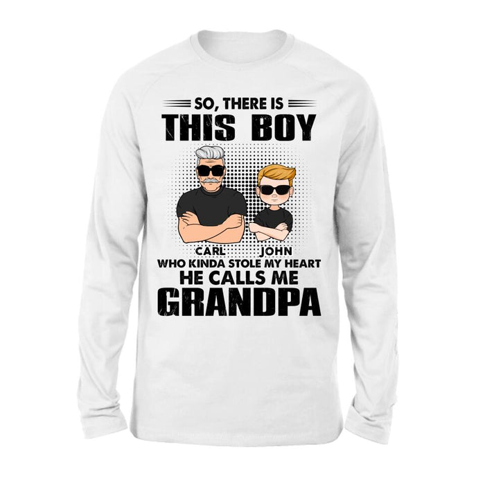 Custom Personalized Grandpa Shirt/ Pullover Hoodie - Father's Day Gift Idea For Grandpa - So, There Is This Boy Who Kinda Stole My Heart He Calls Me Grandpa