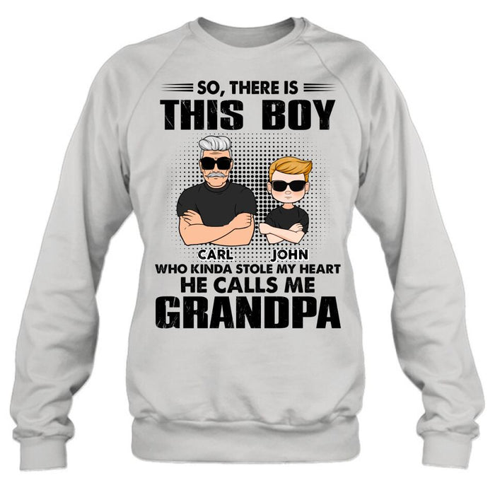 Custom Personalized Grandpa Shirt/ Pullover Hoodie - Father's Day Gift Idea For Grandpa - So, There Is This Boy Who Kinda Stole My Heart He Calls Me Grandpa