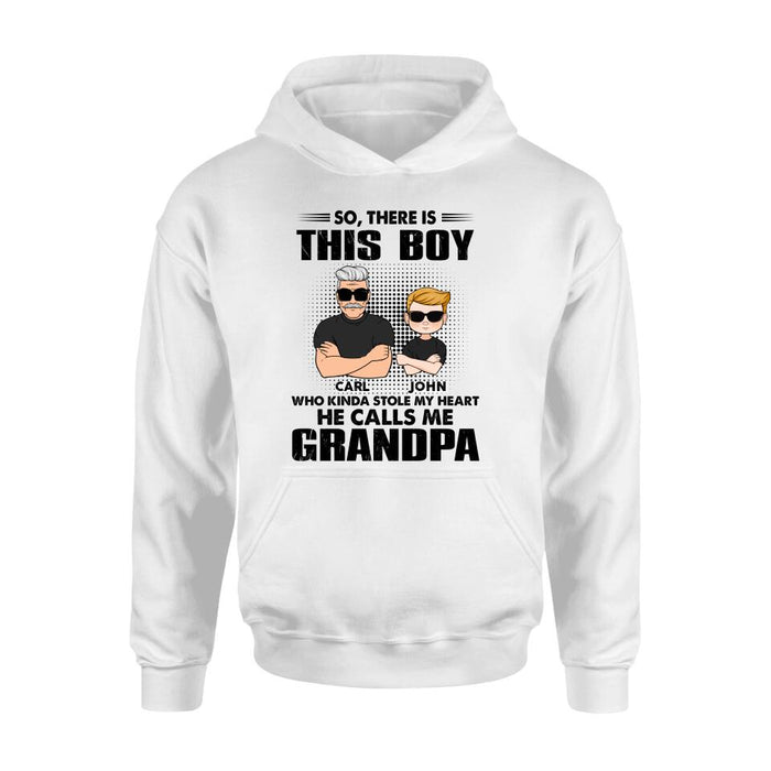 Custom Personalized Grandpa Shirt/ Pullover Hoodie - Father's Day Gift Idea For Grandpa - So, There Is This Boy Who Kinda Stole My Heart He Calls Me Grandpa