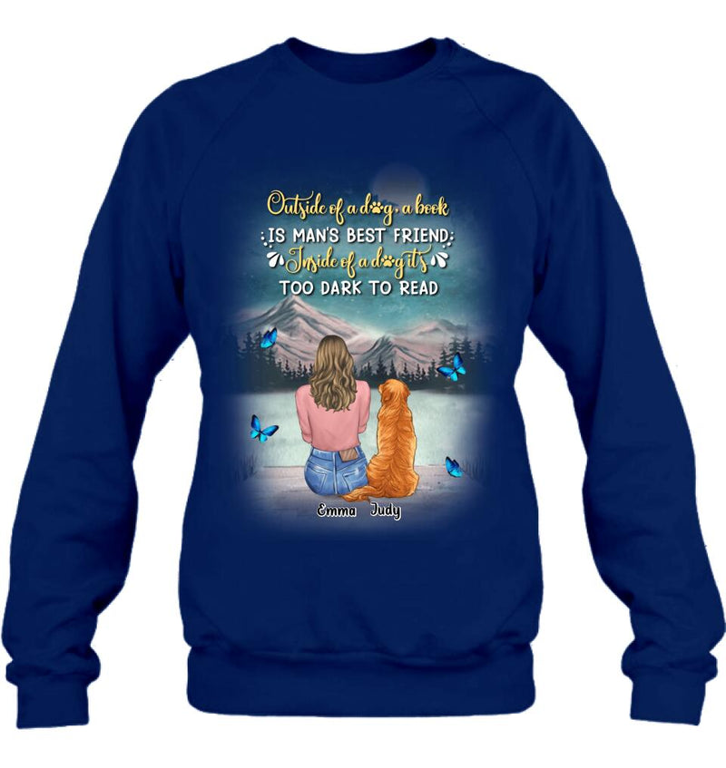 Personalized Dog Mom Shirt/Pullover Hoodie - Up to 4 Dogs - Gift Idea For Dog Lover - Outside Of A Dog, A Book Is Man's Best Friend. Inside Of A Dog It's Too Dark To Read