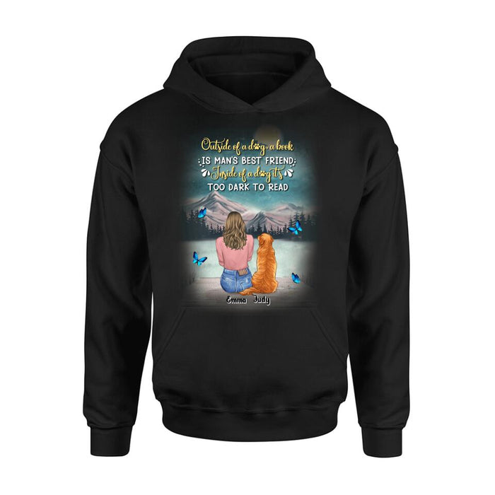 Custom Personalized Dog Mom Shirt/ Pullover Hoodie - Upto 4 Dogs - Gift Idea For Dog Lover - Outside Of A Dog, A Book Is Man's Best Friend. Inside Of A Dog It's Too Dark To Read