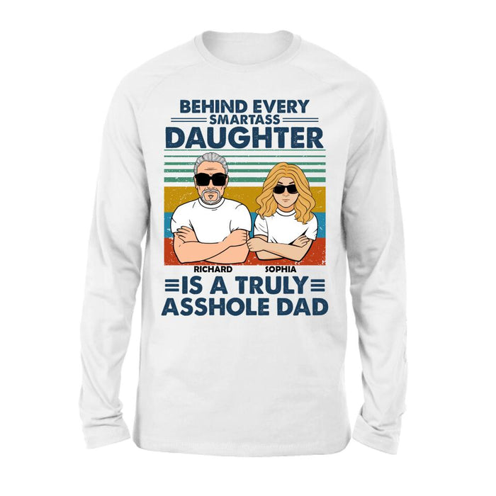 Custom Personalized Dad & Daughter Unisex T-shirt - Gift Idea For Father's Day - Behind Every Smartass Daughter Is A Truly Asshole Dad