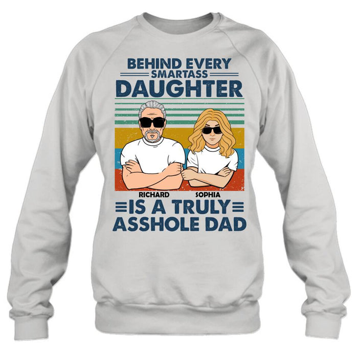 Custom Personalized Dad & Daughter Unisex T-shirt - Gift Idea For Father's Day - Behind Every Smartass Daughter Is A Truly Asshole Dad