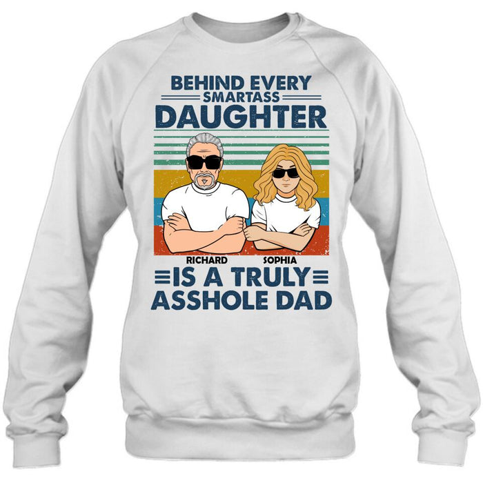 Custom Personalized Dad & Daughter Unisex T-shirt - Gift Idea For Father's Day - Behind Every Smartass Daughter Is A Truly Asshole Dad