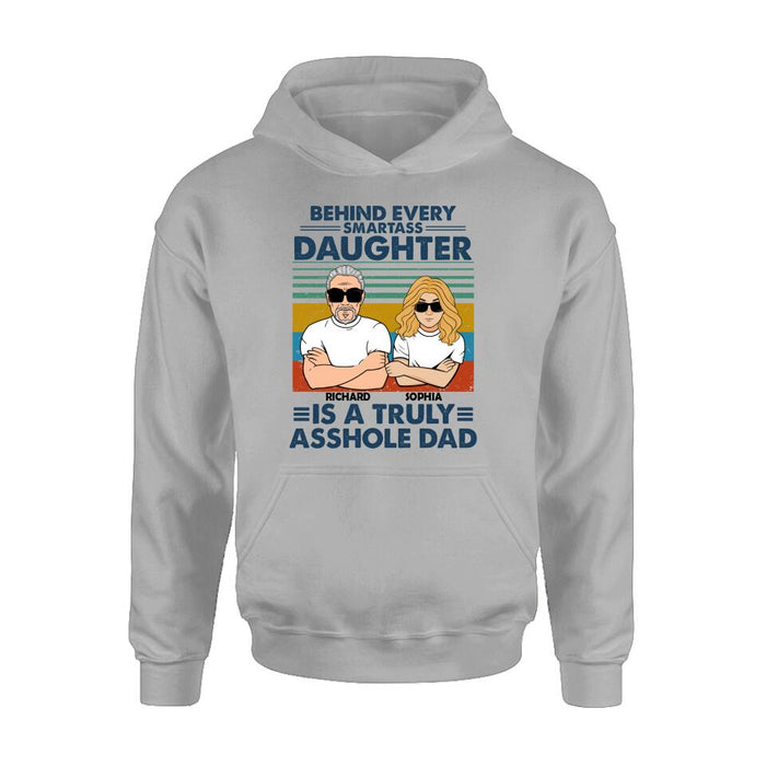 Custom Personalized Dad & Daughter Unisex T-shirt - Gift Idea For Father's Day - Behind Every Smartass Daughter Is A Truly Asshole Dad