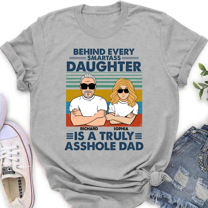 Custom Personalized Dad & Daughter Unisex T-shirt - Gift Idea For Father's Day - Behind Every Smartass Daughter Is A Truly Asshole Dad