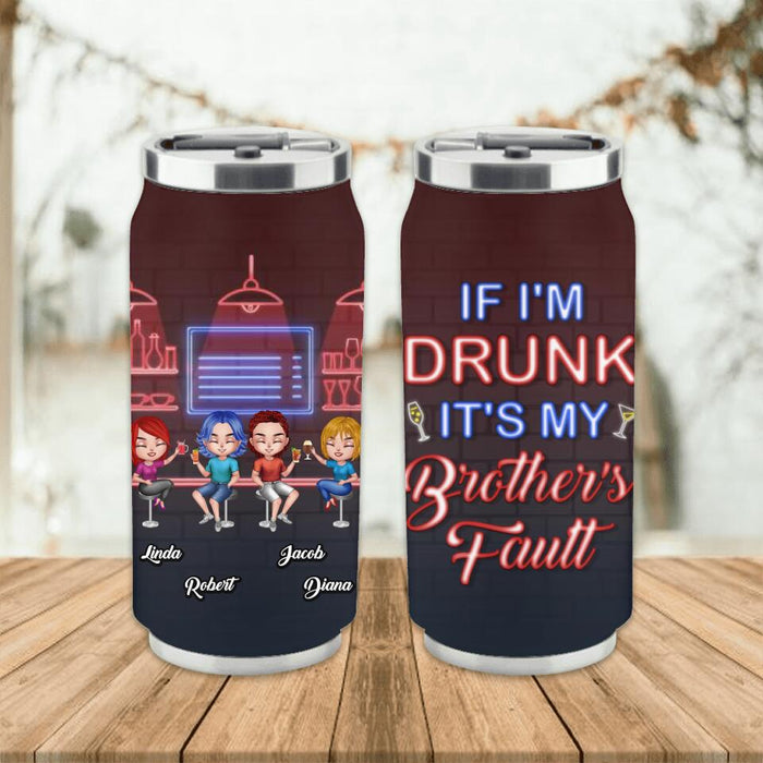 Custom Personalized Siblings Soda Can Tumbler - Upto 4 People - Gift Idea For Brother/Sister/Family - If I'm Drunk It's My Brother's Fault