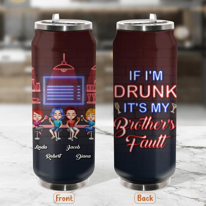 Custom Personalized Siblings Soda Can Tumbler - Upto 4 People - Gift Idea For Brother/Sister/Family - If I'm Drunk It's My Brother's Fault