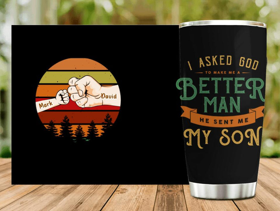 Custom Personalized Father Tumbler - Upto 6 Kids - Gift Idea for Father's Day - I Asked God To Make Me A Better Man He Sent Me My Son