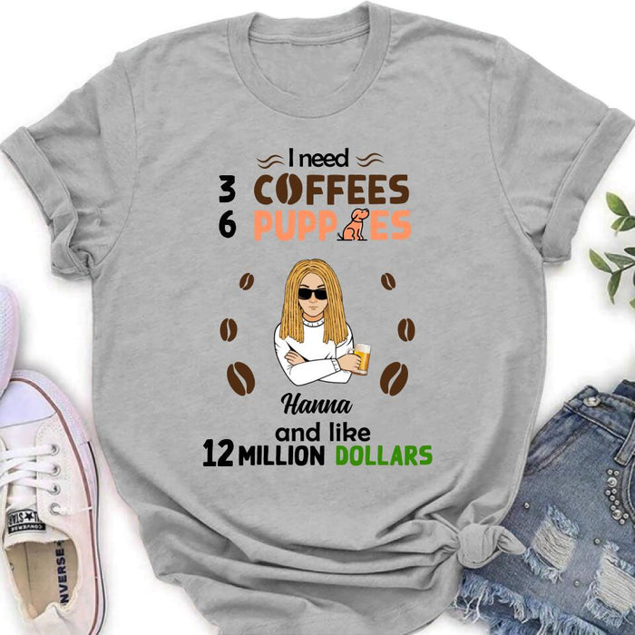 Custom Personalized Dad/Mom Shirt/Hoodie - Gift Idea For Puppies Lovers - I Need 3 Coffees, 6 Puppies And Like 12 Million Dollars