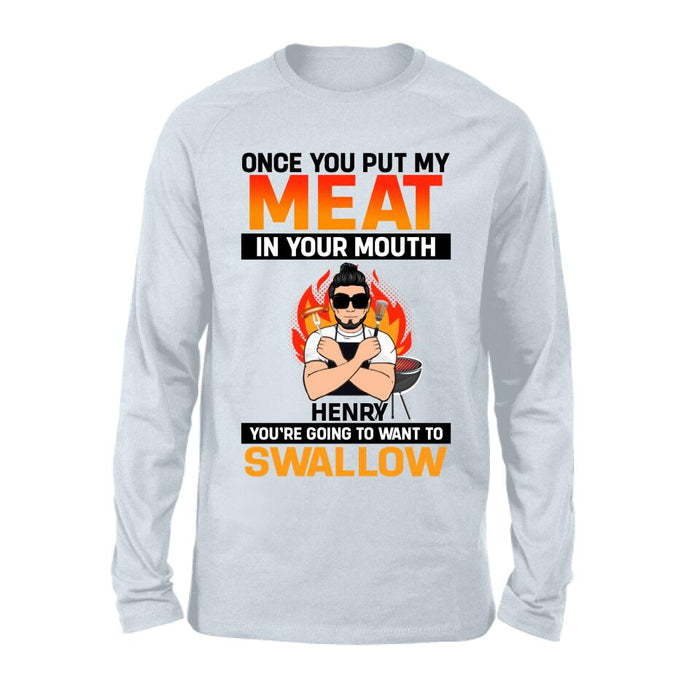 Custom Personliazed Man BBQ Funny Shirt/Hoodie - Gift Idea For Grill Lovers - Once You Put My Meat In Your Mouth, You're Going To Want To Swallow