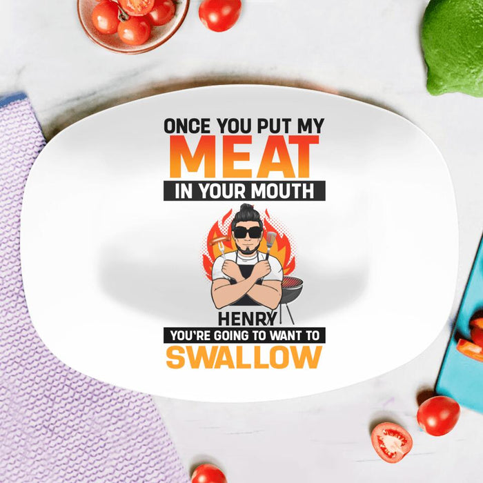 Personliazed Man BBQ Funny Serving Platter - Gift Idea For Grill Lovers - Once You Put My Meat In Your Mouth, You're Going To Want To Swallow