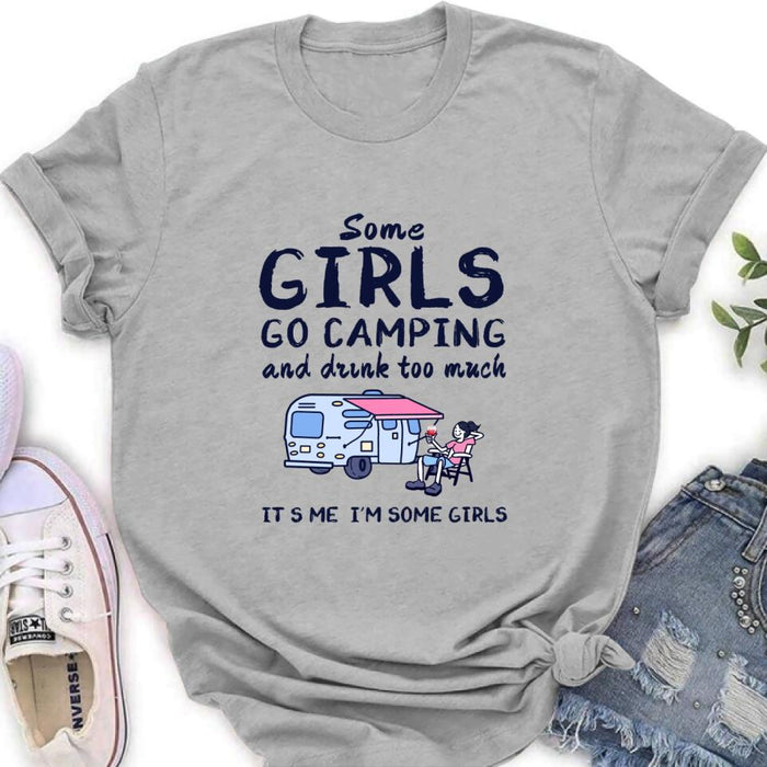 Custom Personalized Girl Camping Shirt - Best Gift For Camping Lover - Some Girls Go Camping And Drink Too Much It's Me I'm Some Girls