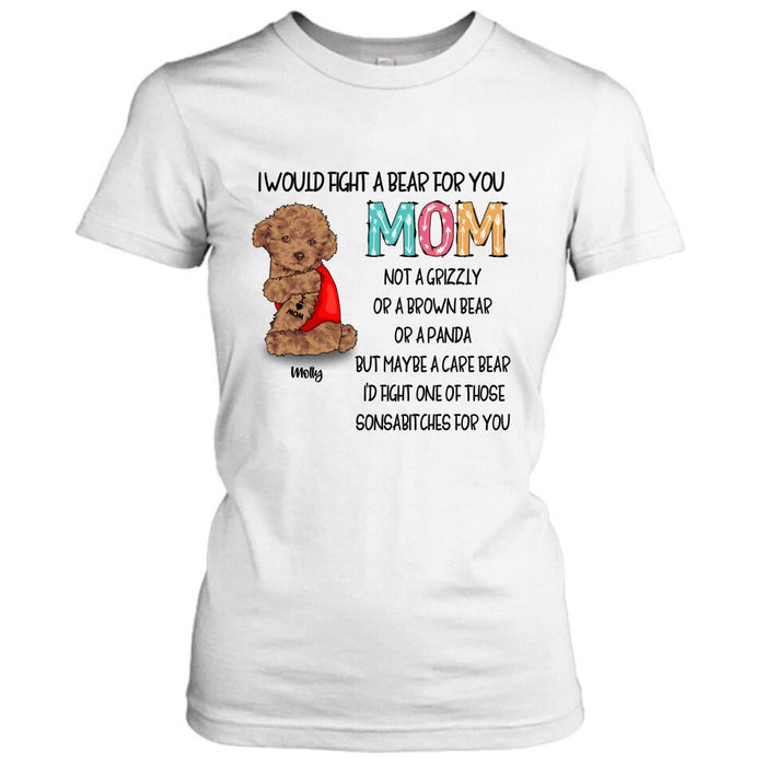 Custom Personalized Fight A Bear Tattoo Dog Mom T-Shirt/ Sweatshirt/ Hoodie - Upto 5 Dogs - Best Gift For Dog Lover - I Would Fight A Bear For You Mom