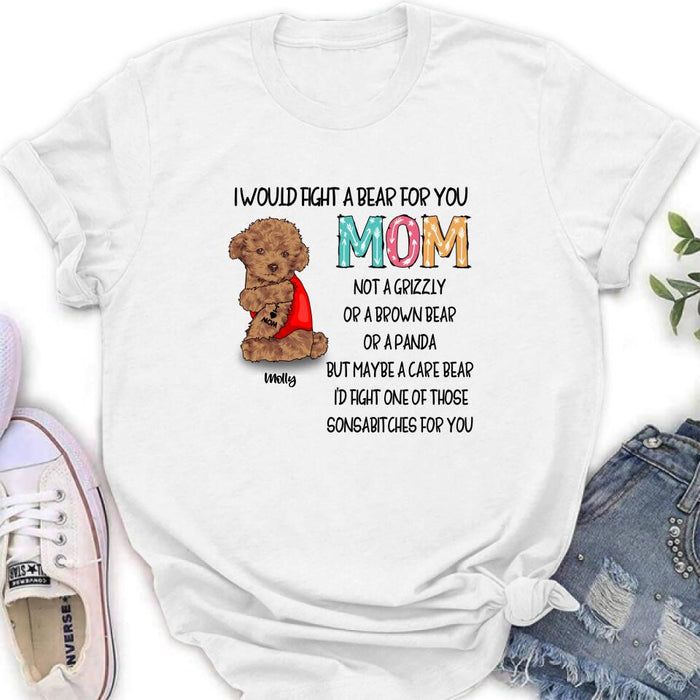 Custom Personalized Fight A Bear Tattoo Dog Mom T-Shirt/ Sweatshirt/ Hoodie - Upto 5 Dogs - Best Gift For Dog Lover - I Would Fight A Bear For You Mom