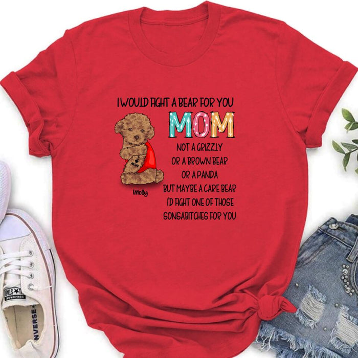 Custom Personalized Fight A Bear Tattoo Dog Mom T-Shirt/ Sweatshirt/ Hoodie - Upto 5 Dogs - Best Gift For Dog Lover - I Would Fight A Bear For You Mom