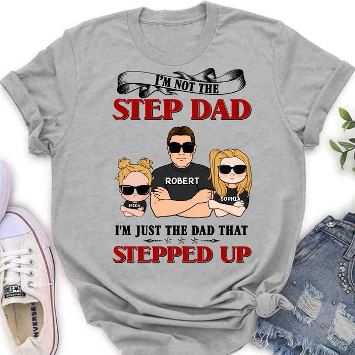 Custom Personalized Step Dad Shirt/ Pullover Hoodie - Best Father's Day Gift From Step Children - Up to 4 Kids - I'm Not The Step Dad I'm Just The Dad That Stepped Up