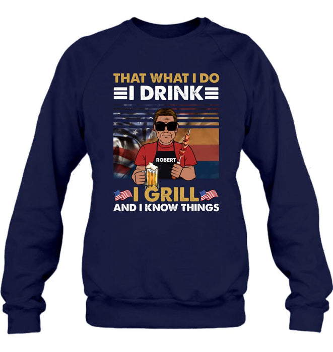 Custom Personalized Independence Day Shirt/ Hoodie - Gift Idea For Independence Day/ Father's Day - That What I Do I Drink I Grill And I Know Things