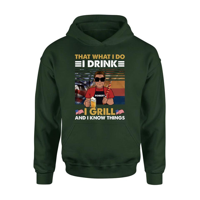 Custom Personalized Independence Day Shirt/ Hoodie - Gift Idea For Independence Day/ Father's Day - That What I Do I Drink I Grill And I Know Things