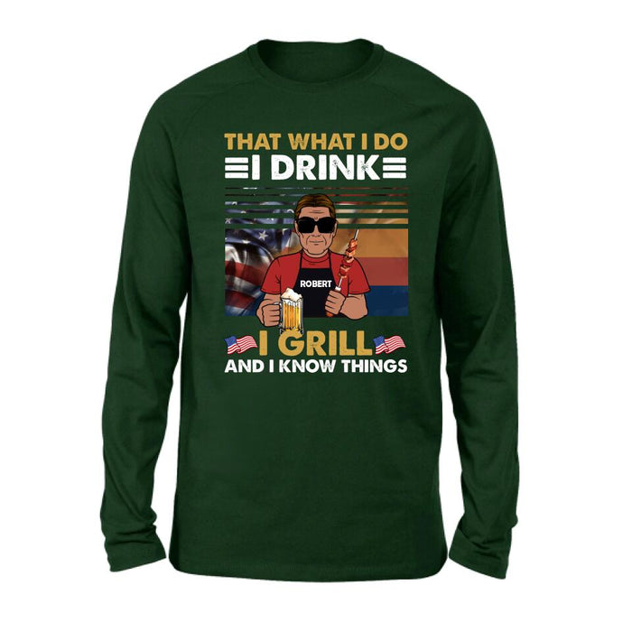 Custom Personalized Independence Day Shirt/ Hoodie - Gift Idea For Independence Day/ Father's Day - That What I Do I Drink I Grill And I Know Things