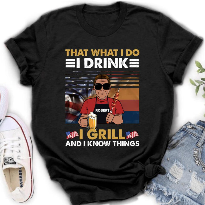 Custom Personalized Independence Day Shirt/ Hoodie - Gift Idea For Independence Day/ Father's Day - That What I Do I Drink I Grill And I Know Things